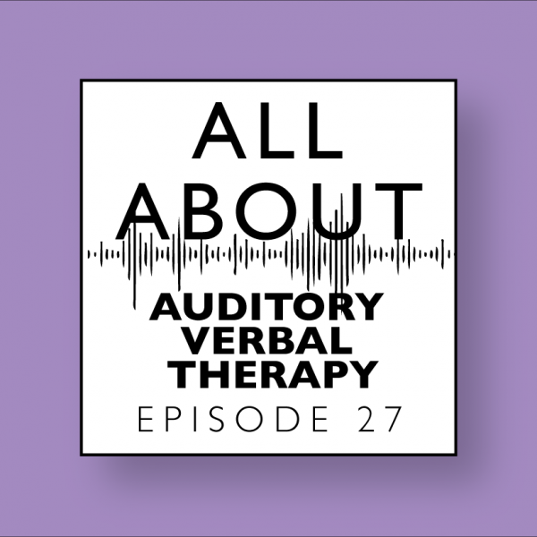 All About Audiology Episode 27 All About Auditory Verbal Therapy